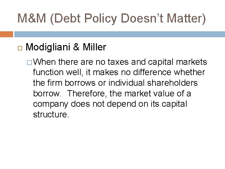 M&M (Debt Policy Doesn’t Matter) Modigliani & Miller � When there are no taxes