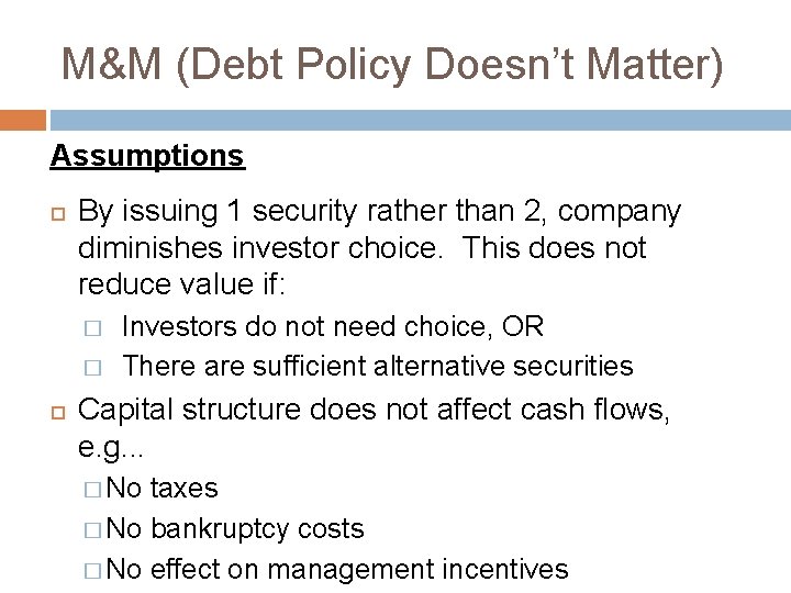 M&M (Debt Policy Doesn’t Matter) Assumptions By issuing 1 security rather than 2, company