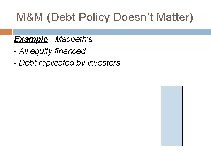 M&M (Debt Policy Doesn’t Matter) Example - Macbeth’s - All equity financed - Debt