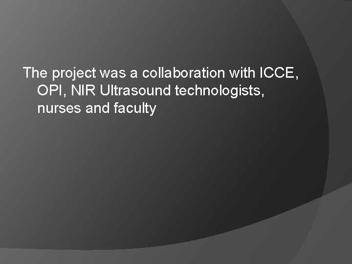 The project was a collaboration with ICCE, OPI, NIR Ultrasound technologists, nurses and faculty