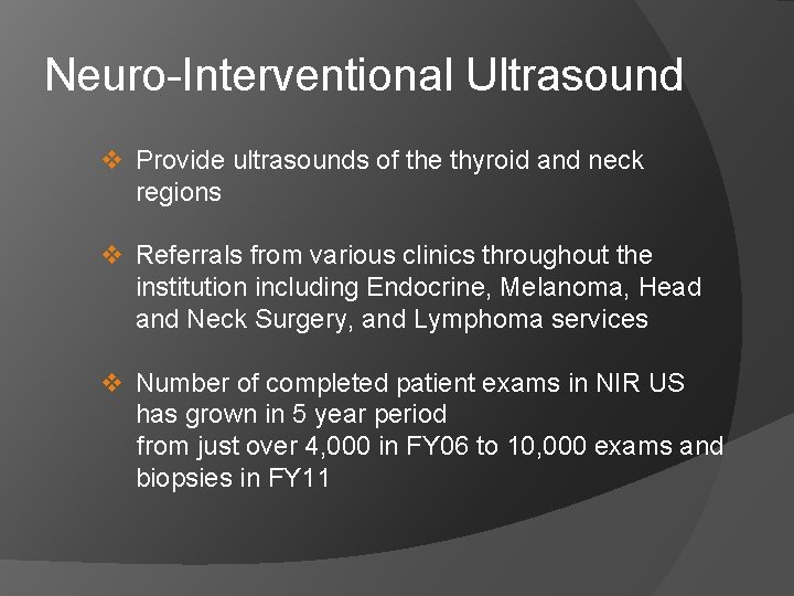 Neuro-Interventional Ultrasound v Provide ultrasounds of the thyroid and neck regions v Referrals from