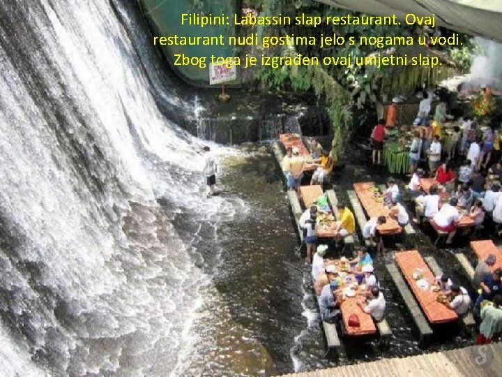 Filipini: Labassin slap restaurant. Ovaj restaurant nudi gostima jelo s nogama u vodi. Zbog