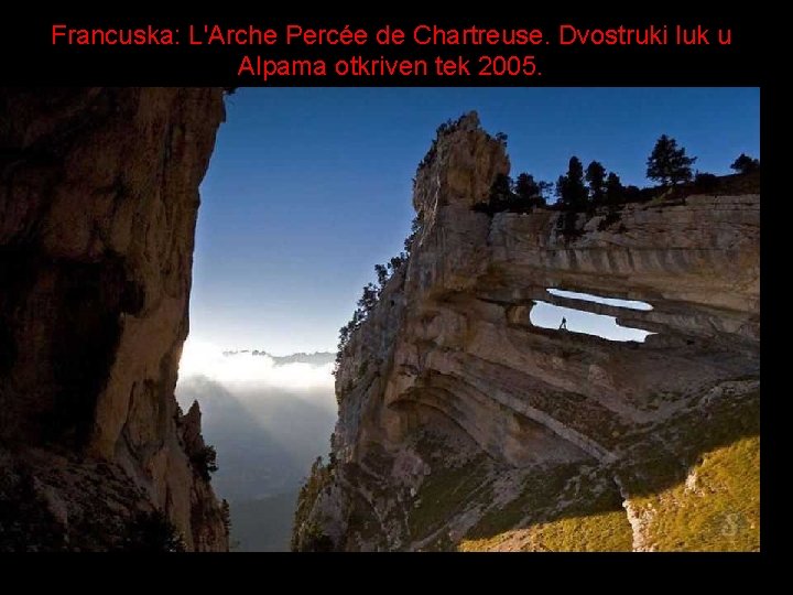 Francuska: L'Arche Percée de Chartreuse. Dvostruki luk u Alpama otkriven tek 2005. 