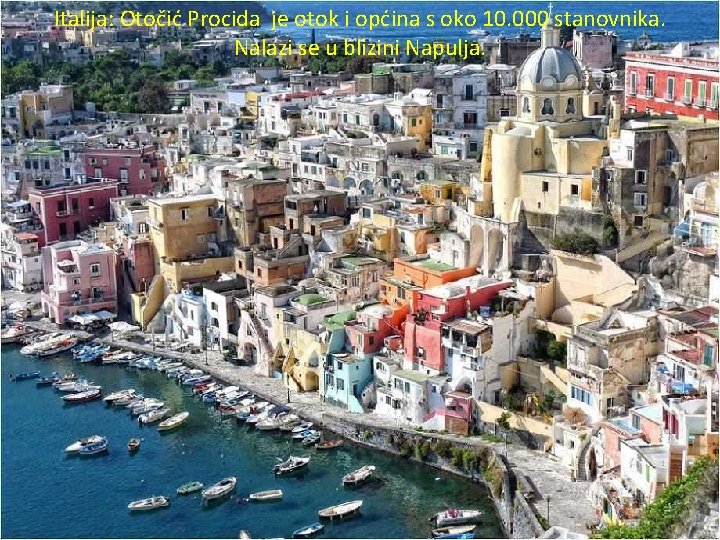 Italija: Otočić Procida je otok i općina s oko 10. 000 stanovnika. Nalazi se