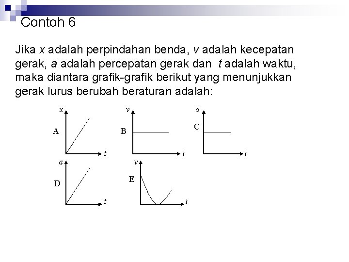 Contoh 6 Jika x adalah perpindahan benda, v adalah kecepatan gerak, a adalah percepatan