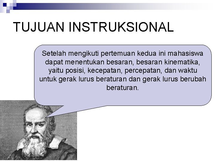 TUJUAN INSTRUKSIONAL Setelah mengikuti pertemuan kedua ini mahasiswa dapat menentukan besaran, besaran kinematika, yaitu