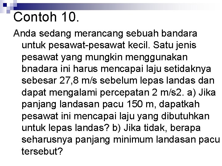 Contoh 10. Anda sedang merancang sebuah bandara untuk pesawat-pesawat kecil. Satu jenis pesawat yang