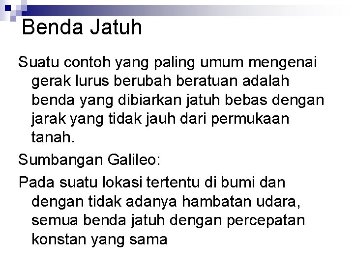 Benda Jatuh Suatu contoh yang paling umum mengenai gerak lurus berubah beratuan adalah benda