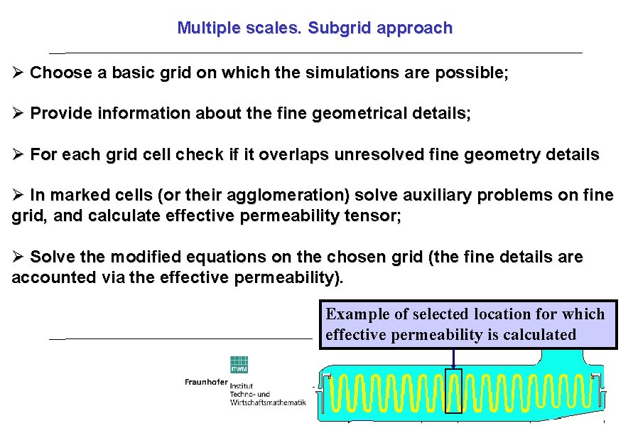 Multiple scales. Subgrid approach Choose a basic grid on which the simulations are possible;