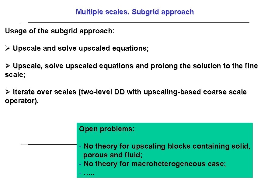 Multiple scales. Subgrid approach Usage of the subgrid approach: Upscale and solve upscaled equations;