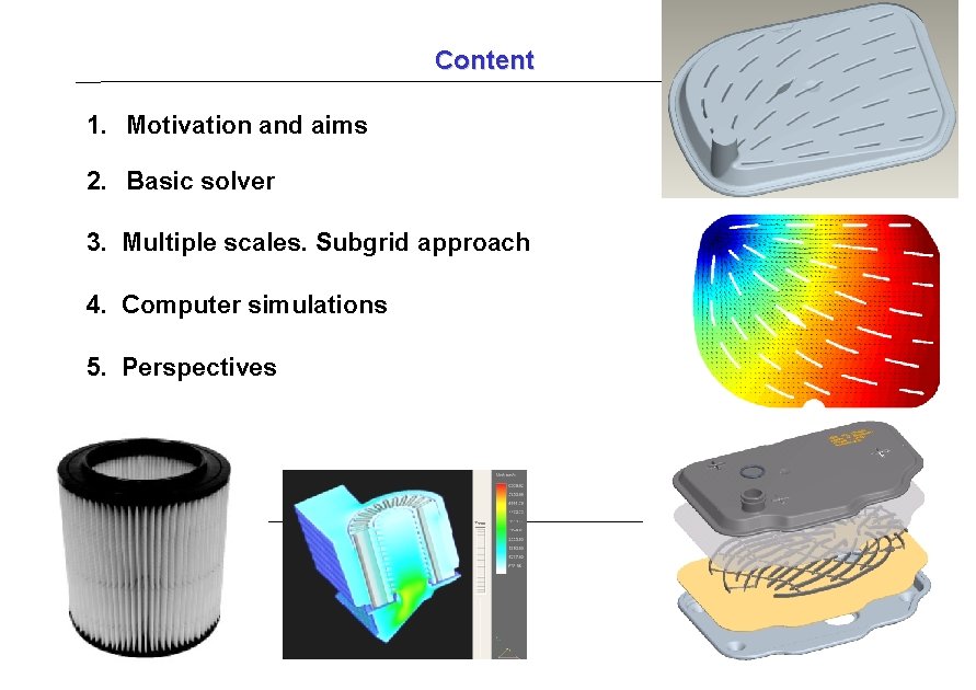 Content 1. Motivation and aims 2. Basic solver 3. Multiple scales. Subgrid approach 4.