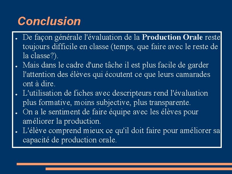 Conclusion ● ● ● De façon générale l'évaluation de la Production Orale reste toujours