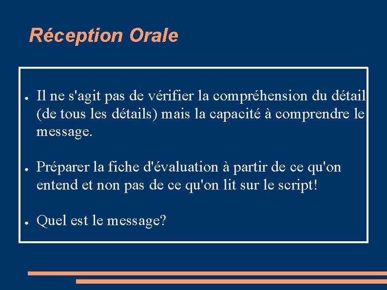 Réception Orale ● ● ● Il ne s'agit pas de vérifier la compréhension du