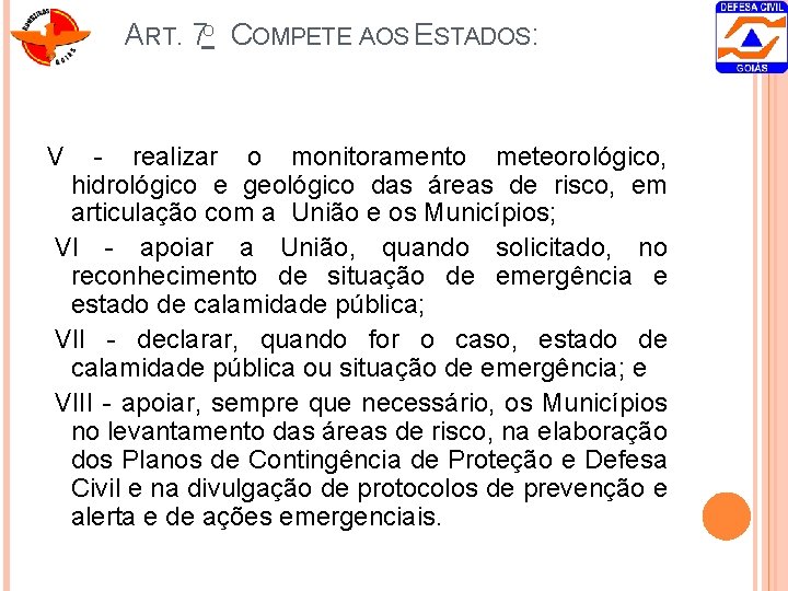 ART. 7 O COMPETE AOS ESTADOS: V - realizar o monitoramento meteorológico, hidrológico e