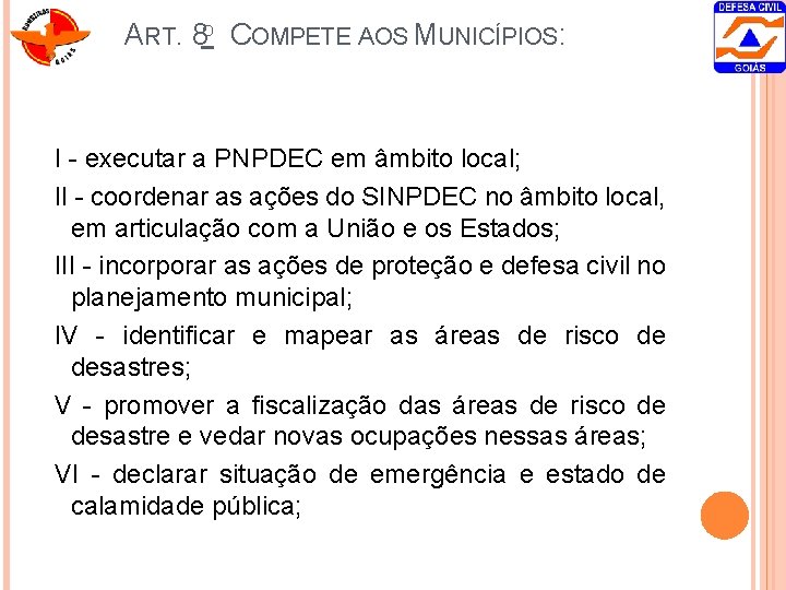 ART. 8 O COMPETE AOS MUNICÍPIOS: I - executar a PNPDEC em âmbito local;