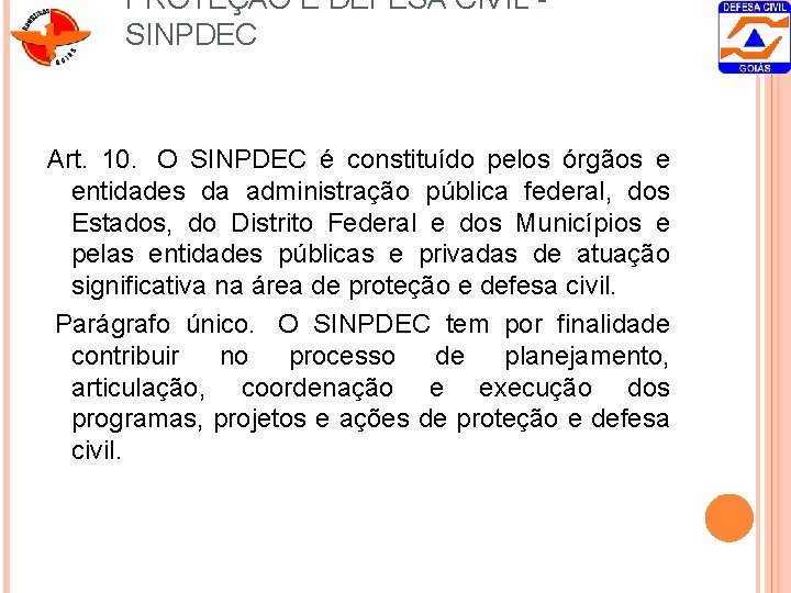 PROTEÇÃO E DEFESA CIVIL - SINPDEC Art. 10. O SINPDEC é constituído pelos órgãos