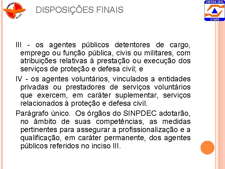 DISPOSIÇÕES FINAIS III - os agentes públicos detentores de cargo, emprego ou função pública,