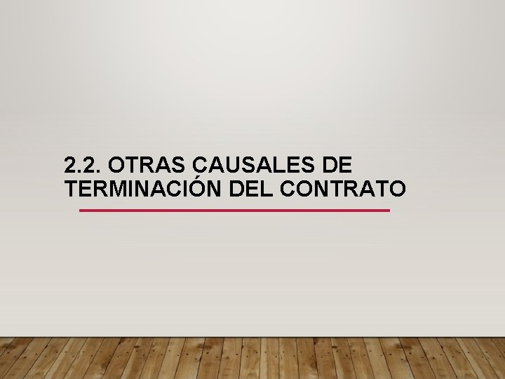 2. 2. OTRAS CAUSALES DE TERMINACIÓN DEL CONTRATO 