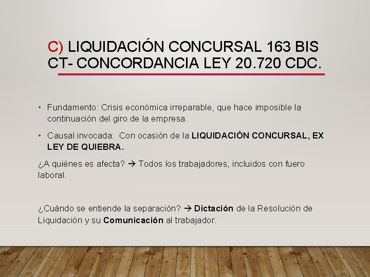 C) LIQUIDACIÓN CONCURSAL 163 BIS CT- CONCORDANCIA LEY 20. 720 CDC. • Fundamento: Crisis