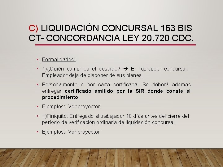 C) LIQUIDACIÓN CONCURSAL 163 BIS CT- CONCORDANCIA LEY 20. 720 CDC. • Formalidades: •