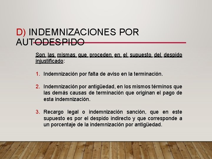 D) INDEMNIZACIONES POR AUTODESPIDO Son las mismas que proceden en el supuesto del despido