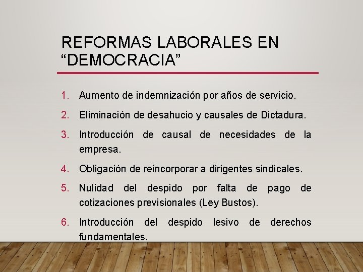 REFORMAS LABORALES EN “DEMOCRACIA” 1. Aumento de indemnización por años de servicio. 2. Eliminación