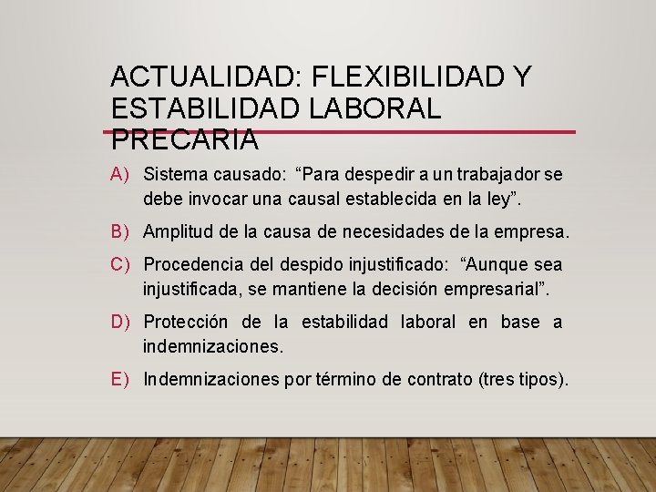 ACTUALIDAD: FLEXIBILIDAD Y ESTABILIDAD LABORAL PRECARIA A) Sistema causado: “Para despedir a un trabajador