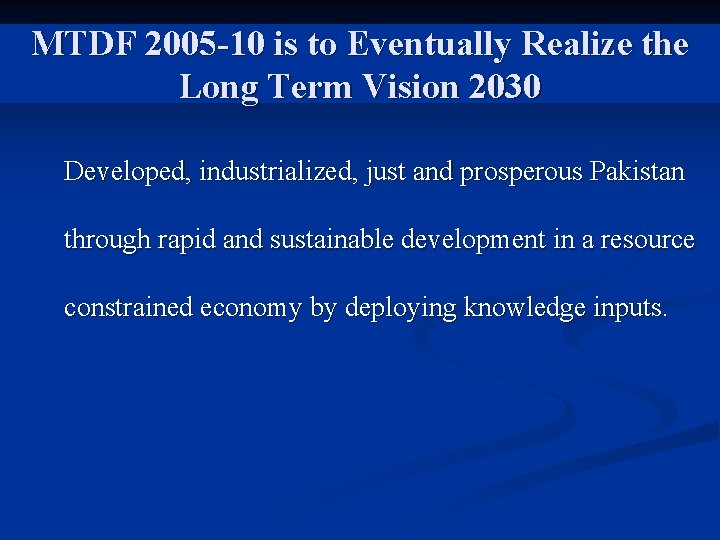 MTDF 2005 -10 is to Eventually Realize the Long Term Vision 2030 Developed, industrialized,