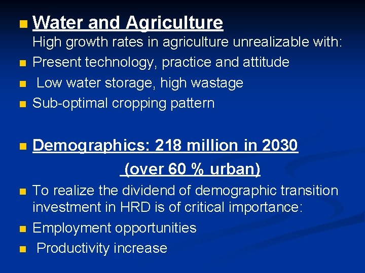 n n Water and Agriculture High growth rates in agriculture unrealizable with: Present technology,