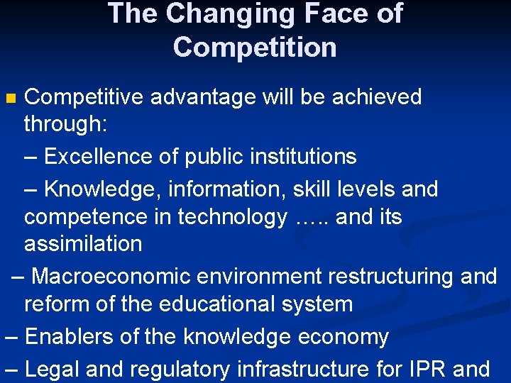 The Changing Face of Competition Competitive advantage will be achieved through: – Excellence of