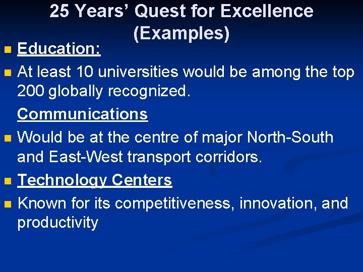 25 Years’ Quest for Excellence (Examples) n n n Education: At least 10 universities