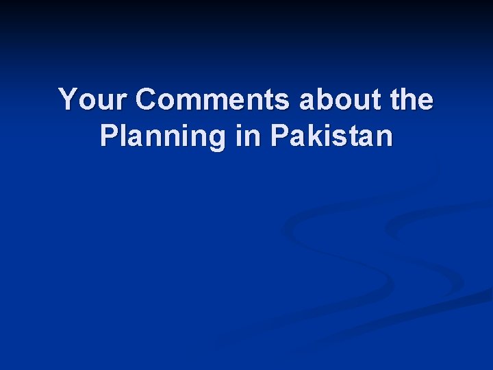 Your Comments about the Planning in Pakistan 