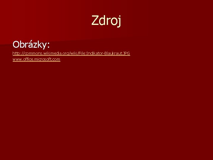 Zdroj Obrázky: http: //commons. wikimedia. org/wiki/File: Indikator-Blaukraut. JPG www. office. microsoft. com 