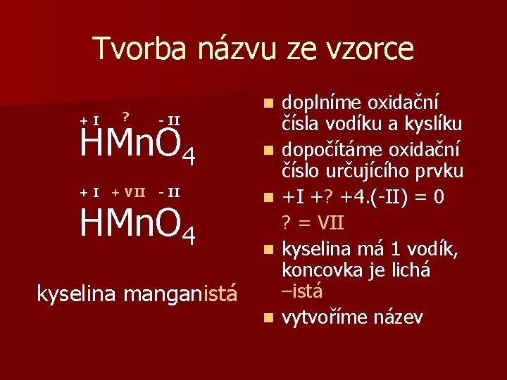 Tvorba názvu ze vzorce +I ? - II HMn. O 4 + I +