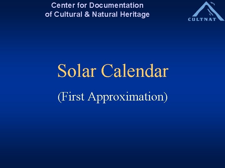 Center for Documentation of Cultural & Natural Heritage Solar Calendar (First Approximation) 