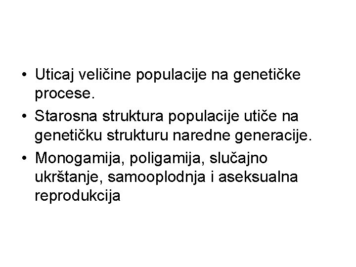  • Uticaj veličine populacije na genetičke procese. • Starosna struktura populacije utiče na