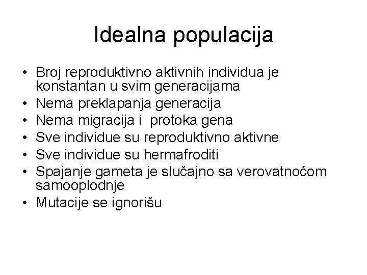 Idealna populacija • Broj reproduktivno aktivnih individua je konstantan u svim generacijama • Nema