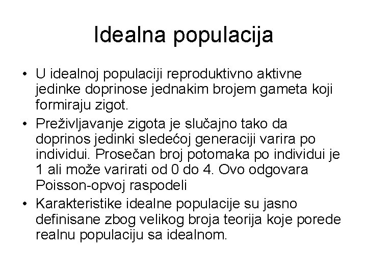 Idealna populacija • U idealnoj populaciji reproduktivno aktivne jedinke doprinose jednakim brojem gameta koji