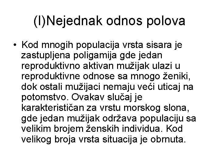 (I)Nejednak odnos polova • Kod mnogih populacija vrsta sisara je zastupljena poligamija gde jedan