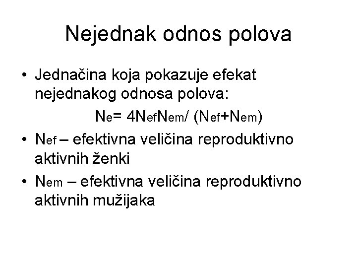 Nejednak odnos polova • Jednačina koja pokazuje efekat nejednakog odnosa polova: Ne= 4 Nef.