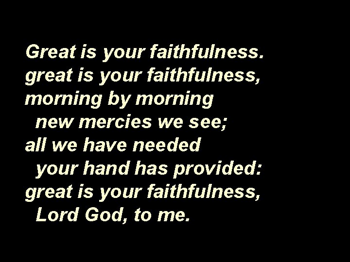 Great is your faithfulness. great is your faithfulness, morning by morning new mercies we