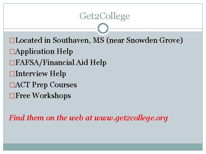 Get 2 College �Located in Southaven, MS (near Snowden Grove) �Application Help �FAFSA/Financial Aid