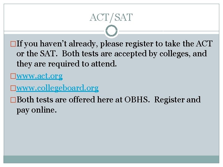 ACT/SAT �If you haven’t already, please register to take the ACT or the SAT.