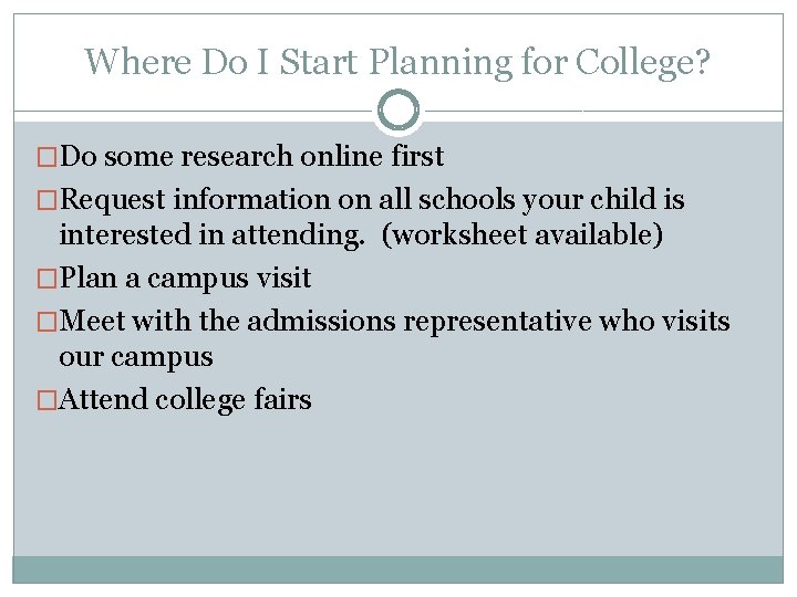 Where Do I Start Planning for College? �Do some research online first �Request information