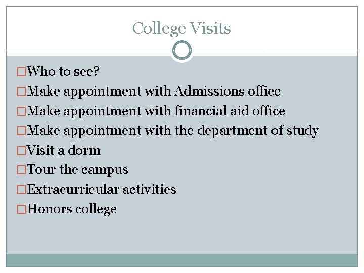 College Visits �Who to see? �Make appointment with Admissions office �Make appointment with financial