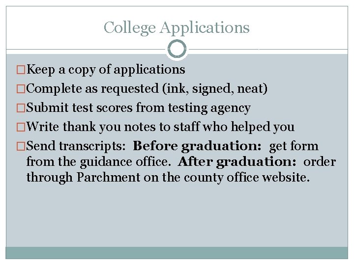 College Applications �Keep a copy of applications �Complete as requested (ink, signed, neat) �Submit