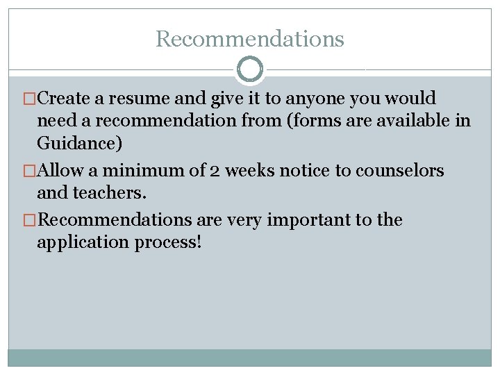 Recommendations �Create a resume and give it to anyone you would need a recommendation