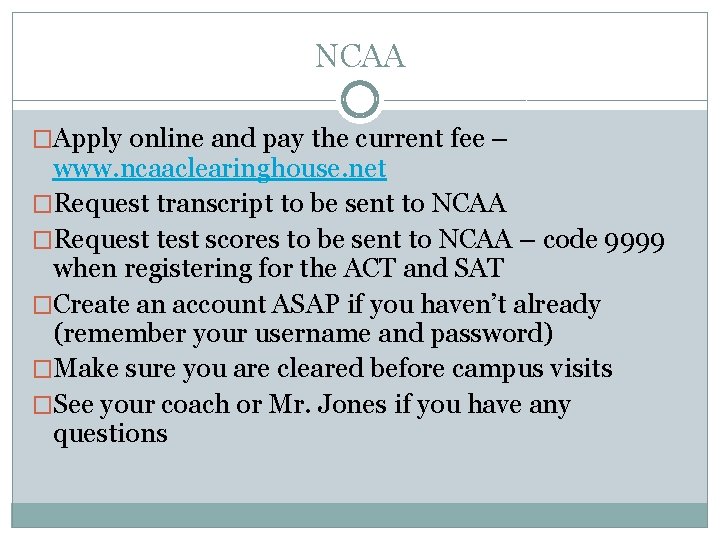 NCAA �Apply online and pay the current fee – www. ncaaclearinghouse. net �Request transcript