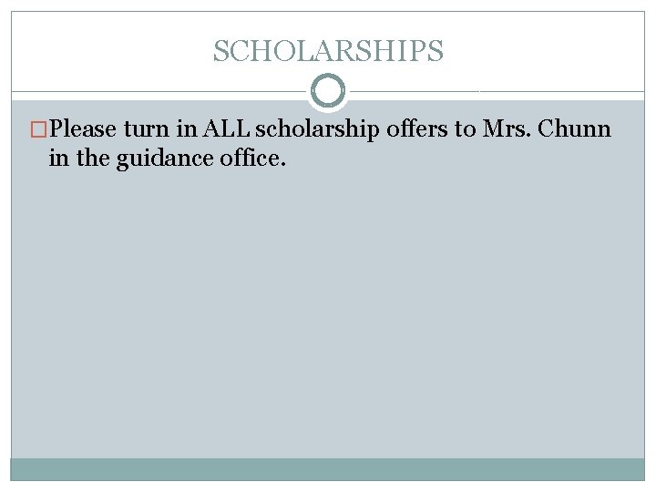 SCHOLARSHIPS �Please turn in ALL scholarship offers to Mrs. Chunn in the guidance office.