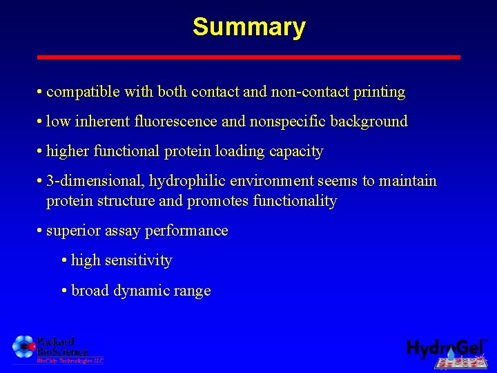 Summary • compatible with both contact and non-contact printing • low inherent fluorescence and